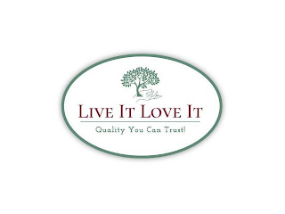 LIVE IT LOVE IT QUALITY YOU CAN TRUST!