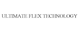 ULTIMATE FLEX TECHNOLOGY