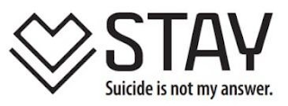 STAY SUICIDE IS NOT MY ANSWER.