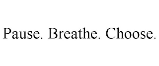 PAUSE. BREATHE. CHOOSE.