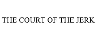 THE COURT OF THE JERK