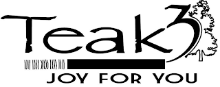TEAK3 JOY FOR YOU