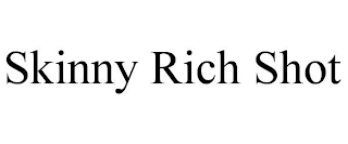 SKINNY RICH SHOT