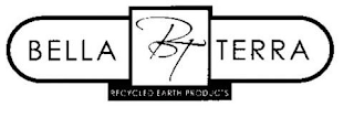 BELLA BT TERRA RECYCLED EARTH PRODUCTS