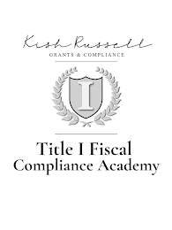 KISH RUSSELL GRANTS & COMPLIANCE 1  TITLE I FISCAL COMPLIANCE ACADEMY