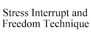 STRESS INTERRUPT AND FREEDOM TECHNIQUE