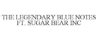 THE LEGENDARY BLUE NOTES FT. SUGAR BEAR INC