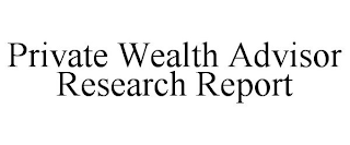 PRIVATE WEALTH ADVISOR RESEARCH REPORT