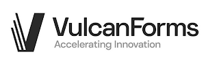 V VULCANFORMS ACCELERATING INNOVATION