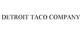 DETROIT TACO COMPANY