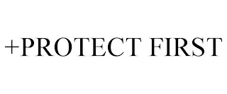 +PROTECT FIRST