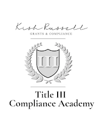 KISH RUSSELL GRANTS & COMPLIANCE III TITLE III COMPLIANCE ACADEMY