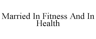 MARRIED IN FITNESS AND IN HEALTH