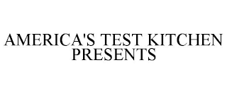 AMERICA'S TEST KITCHEN PRESENTS