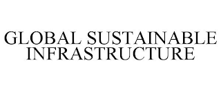 GLOBAL SUSTAINABLE INFRASTRUCTURE