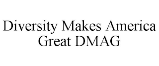 DIVERSITY MAKES AMERICA GREAT DMAG