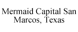 MERMAID CAPITAL SAN MARCOS, TEXAS