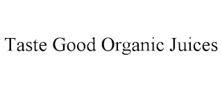 TASTE GOOD ORGANIC JUICES