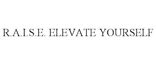 R.A.I.S.E. ELEVATE YOURSELF