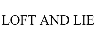 LOFT AND LIE