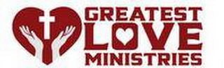 GREATEST LOVE MINISTRIES