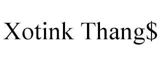 XOTINK THANG$