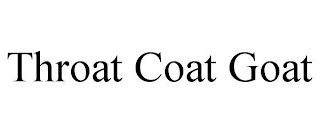 THROAT COAT GOAT