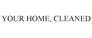 YOUR HOME, CLEANED