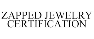 ZAPPED JEWELRY CERTIFICATION