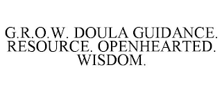 G.R.O.W. DOULA GUIDANCE. RESOURCE. OPENHEARTED. WISDOM.