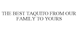 THE BEST TAQUITO FROM OUR FAMILY TO YOURS