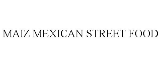 MAIZ MEXICAN STREET FOOD