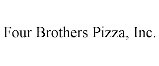 FOUR BROTHERS PIZZA, INC.