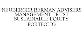 NEUBERGER BERMAN ADVISERS MANAGEMENT TRUST SUSTAINABLE EQUITY PORTFOLIO