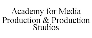 ACADEMY FOR MEDIA PRODUCTION & PRODUCTION STUDIOS