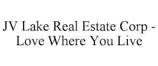 JV LAKE REAL ESTATE CORP - LOVE WHERE YOU LIVE