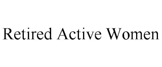 RETIRED ACTIVE WOMEN