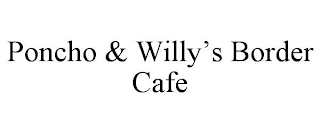 PONCHO & WILLY'S BORDER CAFE