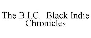 THE B.I.C. BLACK INDIE CHRONICLES