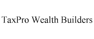 TAXPRO WEALTH BUILDERS