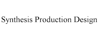 SYNTHESIS PRODUCTION DESIGN