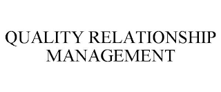 QUALITY RELATIONSHIP MANAGEMENT