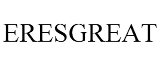 ERESGREAT