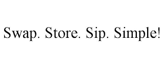 SWAP. STORE. SIP. SIMPLE!