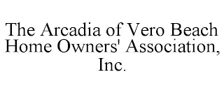 THE ARCADIA OF VERO BEACH HOME OWNERS' ASSOCIATION, INC.