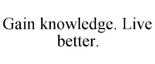 GAIN KNOWLEDGE. LIVE BETTER.