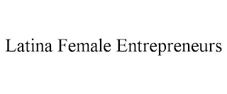 LATINA FEMALE ENTREPRENEURS