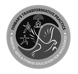 FINBAR'S TRANSFORMATIVE PRACTICE · MARTIAL ARTS & FITNESS EDUCATION FOR WHOLENESS ·