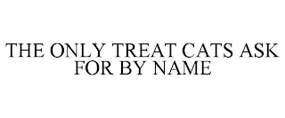 THE ONLY TREAT CATS ASK FOR BY NAME