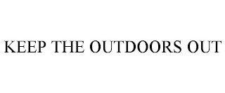 KEEP THE OUTDOORS OUT